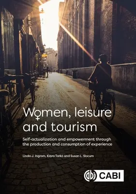 Mujeres, ocio y turismo: Autorrealización y empoderamiento a través de la producción y el consumo de experiencias - Women, Leisure and Tourism: Self-Actualization and Empowerment Through the Production and Consumption of Experience