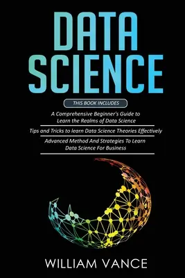 Ciência de dados: 3 livros em 1 - Guia para iniciantes para aprender os domínios da ciência de dados + dicas e truques para aprender as teorias de forma eficaz - Data Science: 3 Book in 1 - Beginner's Guide to Learn the Realms Of Data Science + Tips and Tricks to Learn The Theories Effectively