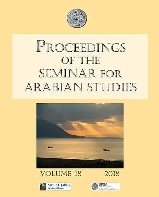 Actas del seminario de estudios árabes volumen 48 2018: Papers from the Fifty-First Meeting of the Seminar for Arabian Studies Held at the Brit - Proceedings of the Seminar for Arabian Studies Volume 48 2018: Papers from the Fifty-First Meeting of the Seminar for Arabian Studies Held at the Brit