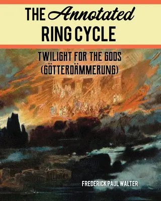 El Ciclo del Anillo Comentado: Crepúsculo para los dioses (Gtterdmmerung) - The Annotated Ring Cycle: Twilight for the Gods (Gtterdmmerung)