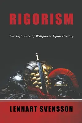 Rigorismo: La influencia de la fuerza de voluntad en la historia - Rigorism: The Influence of Willpower Upon History