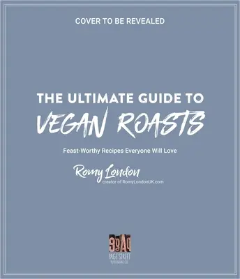 La guía definitiva de los asados veganos: Recetas que harán las delicias de todos - The Ultimate Guide to Vegan Roasts: Feast-Worthy Recipes Everyone Will Love