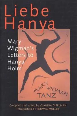 Liebe Hanya: Cartas de Mary Wigman a Hanya Holm - Liebe Hanya: Mary Wigman's Letters to Hanya Holm