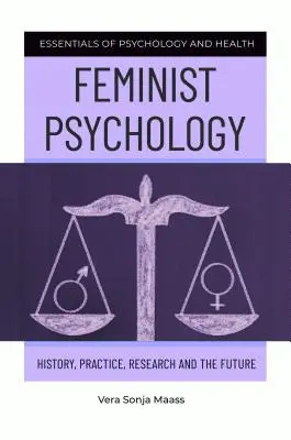 Psicología feminista: historia, práctica, investigación y futuro - Feminist Psychology: History, Practice, Research, and the Future