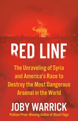 Red Line: El desmantelamiento de Siria y la carrera de Estados Unidos para destruir el arsenal más peligroso del mundo - Red Line: The Unraveling of Syria and America's Race to Destroy the Most Dangerous Arsenal in the World