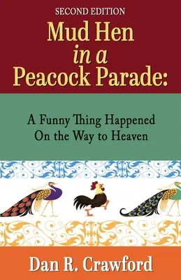 Gallina de barro en un desfile de pavos reales: De camino al cielo ocurrió algo curioso - Mud Hen In a Peacock Parade: A Funny Thing Happened On the Way to Heaven