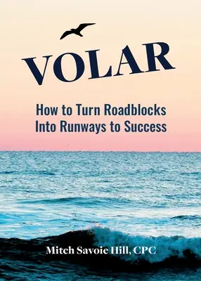 Volar: Cómo convertir los obstáculos en pistas de aterrizaje hacia el éxito - Volar: How to Turn Roadblocks Into Runways to Success
