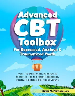 Caja de herramientas avanzada de TCC para jóvenes deprimidos, ansiosos y traumatizados: Más de 150 hojas de trabajo, folletos y consejos de terapeutas para promover la resiliencia y las emociones positivas. - Advanced CBT Toolbox for Depressed, Anxious & Traumatized Youth: Over 150 Worksheets, Handouts & Therapist Tips to Promote Resilience, Positive Emotio