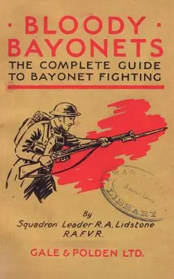 Bayonetas sangrientas: La guía completa de la lucha con bayoneta - Bloody Bayonets: The Complete Guide to Bayonet Fighting