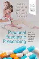 Prescripción pediátrica práctica - Cómo prescribir los fármacos más comunes - Practical Paediatric Prescribing - How to Prescribe the Most Common Drugs