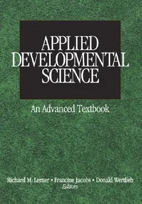 Ciencia del desarrollo aplicada: Un libro de texto avanzado - Applied Developmental Science: An Advanced Textbook