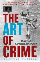 El arte del delito - Diario de un tutor de arte en prisión - Art of Crime - Diary of A Prison Art Tutor