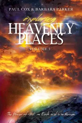 Explorando los lugares celestiales - Volumen 5 - El poder de Dios, en la Tierra como en el Cielo - Exploring Heavenly Places - Volume 5 - The Power of God, on Earth as it is in Heaven