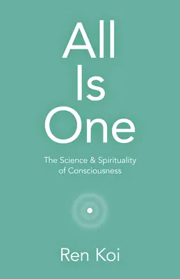 Todo es uno: La ciencia y la espiritualidad de la conciencia - All Is One: The Science & Spirituality of Consciousness