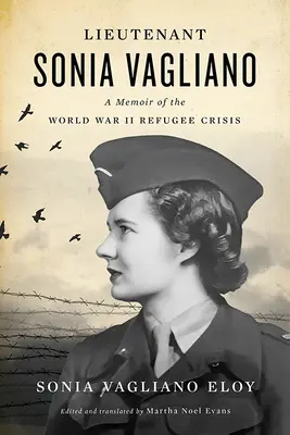 Teniente Sonia Vagliano: Memorias de la crisis de los refugiados de la Segunda Guerra Mundial - Lieutenant Sonia Vagliano: A Memoir of the World War II Refugee Crisis