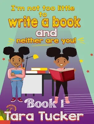 No soy demasiado pequeña para escribir un libro y tú tampoco lo eres - I'm Not Too Little: to Write a Book and Neither are You