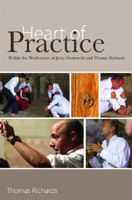 El corazón de la práctica: En el centro de trabajo de Jerzy Grotowski y Thomas Richards - Heart of Practice: Within the Workcenter of Jerzy Grotowski and Thomas Richards