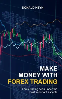 Gana Dinero Con Forex Trading: Forex Trading Visto Bajo Los Aspectos Más Importantes - Make Money With Forex Trading: Forex Trading Seen Under the Most Important Aspects