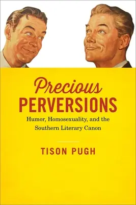 Perversiones preciosas: Humor, homosexualidad y el canon literario sureño - Precious Perversions: Humor, Homosexuality, and the Southern Literary Canon