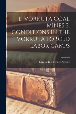 1. Minas de carbón de Vorkuta 2. Condiciones en los campos de trabajos forzados de Vorkuta - 1. Vorkuta Coal Mines 2. Conditions in the Vorkuta Forced Labor Camps