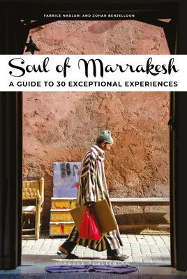 Alma de Marrakech: Guía de 30 experiencias excepcionales - Soul of Marrakesh: A Guide to 30 Exceptional Experiences