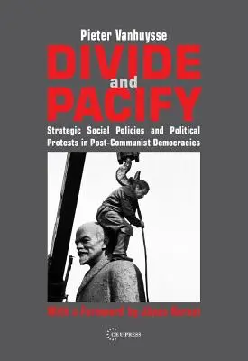 Dividir y pacificar: Políticas sociales estratégicas y protestas políticas en las democracias poscomunistas - Divide and Pacify: Strategic Social Policies and Political Protests in Post-Communist Democracies