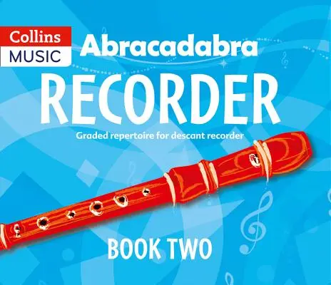 Abracadabra Recorder Book 2 (Libro del alumno): 23 canciones y melodías graduadas - Abracadabra Recorder Book 2 (Pupil's Book): 23 Graded Songs and Tunes