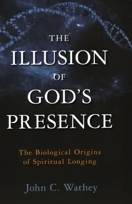 La ilusión de la presencia de Dios: Los orígenes biológicos del anhelo espiritual - The Illusion of God's Presence: The Biological Origins of Spiritual Longing