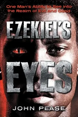 Los ojos de Ezequiel: la capacidad de un hombre para ver en el reino del bien y del mal - Ezekiel's Eyes: One Man's Ability to See into the Realm of Good and Evil