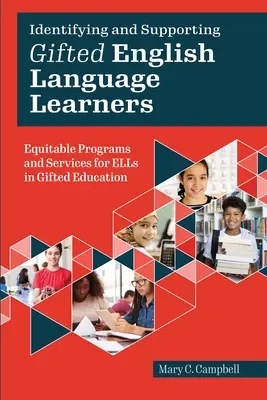 Identifying and Supporting Gifted English Language Learners - Equitable Programs and Services for ELLs in Gifted Education (Identificación y apoyo de estudiantes de inglés superdotados: programas y servicios equitativos para estudiantes de inglés como segunda lengua en la educación de superdotados) - Identifying and Supporting Gifted English Language Learners - Equitable Programs and Services for ELLs in Gifted Education