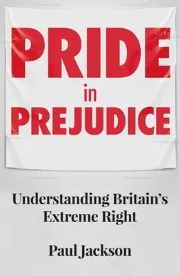 Orgullo prejuicioso: Comprender la extrema derecha británica - Pride in Prejudice: Understanding Britain's Extreme Right