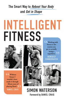 Fitness inteligente: La forma inteligente de reactivar tu cuerpo y ponerte en forma - Intelligent Fitness: The Smart Way to Reboot Your Body and Get in Shape