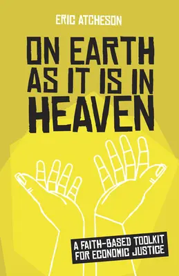 En la tierra como en el cielo: Un conjunto de herramientas basadas en la fe para la justicia económica - On Earth as It Is in Heaven: A Faith-Based Toolkit for Economic Justice