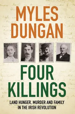 Cuatro asesinatos: Hambre de tierra, asesinato y familia en la revolución irlandesa - Four Killings: Land Hunger, Murder and Family in the Irish Revolution