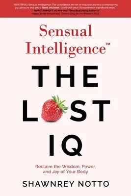 Inteligencia sensual: El Coeficiente Intelectual Perdido: Recupera la sabiduría, el poder y la alegría de tu cuerpo - Sensual Intelligence: The Lost IQ: Reclaim the Wisdom, Power, and Joy of your Body