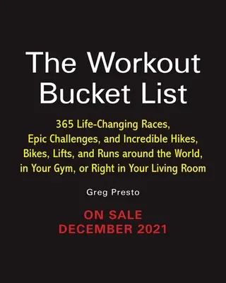 The Workout Bucket List: Más de 300 carreras que te cambiarán la vida, desafíos épicos e increíbles caminatas, paseos en bicicleta, ascensores y carreras por todo el mundo, en tu bolsillo. - The Workout Bucket List: Over 300 Life-Changing Races, Epic Challenges, and Incredible Hikes, Bikes, Lifts, and Runs Around the World, in Your