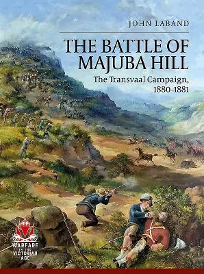 La batalla de Majuba Hill: La campaña del Transvaal, 1880-1881 - The Battle of Majuba Hill: The Transvaal Campaign, 1880-1881