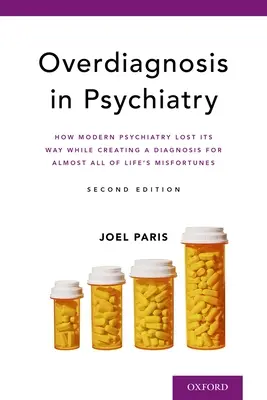 Sobrediagnóstico en psiquiatría: Cómo la psiquiatría moderna perdió el norte al crear un diagnóstico para casi todas las desgracias de la vida - Overdiagnosis in Psychiatry: How Modern Psychiatry Lost Its Way While Creating a Diagnosis for Almost All of Life's Misfortunes