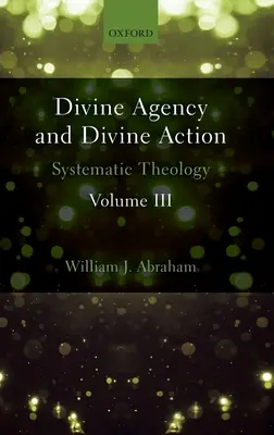 Agencia divina y acción divina, Volumen III: Teología sistemática - Divine Agency and Divine Action, Volume III: Systematic Theology