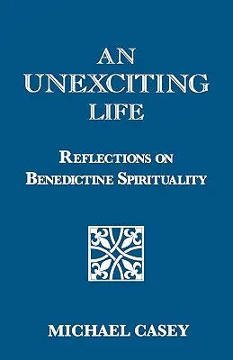 Una vida sin emociones: Reflexiones sobre la espiritualidad benedictina - An Unexciting Life: Reflections on Benedictine Spirituality