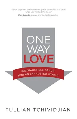 Amor unidireccional: Gracia inagotable para un mundo agotado - One Way Love: Inexhaustible Grace for an Exhausted World