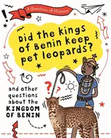 Cuestión de Historia: ¿Tenían los reyes de Benín leopardos como mascotas? Y otras preguntas sobre el reino de Benín - Question of History: Did the kings of Benin keep pet leopards? And other questions about the kingdom of Benin