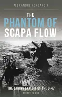 Phantom of Scapa Flow - La audaz hazaña del submarino U-47 - Phantom of Scapa Flow - The Daring Exploit of U-Boat U-47