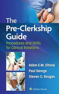 La Guía Pre-Clerkship: Procedimientos y Habilidades para las Rotaciones Clínicas - The Pre-Clerkship Guide: Procedures and Skills for Clinical Rotations