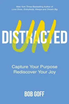 Sin distracciones: Captura tu propósito. Redescubre tu alegría. - Undistracted: Capture Your Purpose. Rediscover Your Joy.