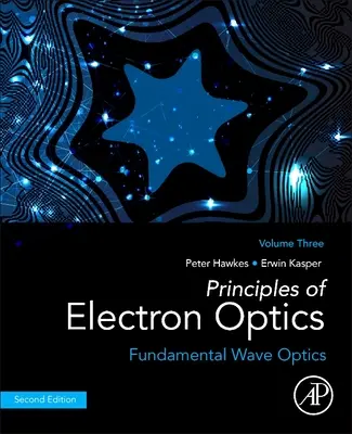 Principios de óptica de electrones, Volumen 3: Óptica ondulatoria fundamental - Principles of Electron Optics, Volume 3: Fundamental Wave Optics