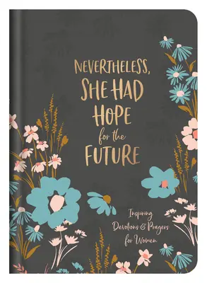 Sin embargo, tenía esperanza en el futuro: Devociones y oraciones inspiradoras para mujeres - Nevertheless, She Had Hope for the Future: Inspiring Devotions and Prayers for Women