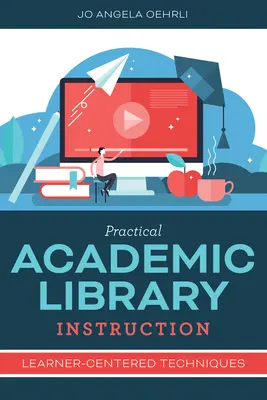 Instrucción práctica en bibliotecas académicas: Técnicas centradas en el alumno - Practical Academic Library Instruction: Learner-Centered Techniques