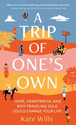 A Trip of One's Own: Hope, Heartbreak, and Why Traveling Solo Could Change Your Life (Un viaje en solitario: esperanza, angustia y por qué viajar solo puede cambiarte la vida) - A Trip of One's Own: Hope, Heartbreak, and Why Traveling Solo Could Change Your Life