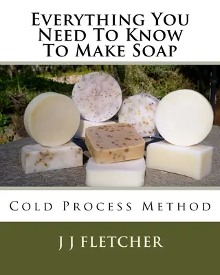 Todo lo que necesita saber para hacer jabón: Método del proceso en frío - Everything You Need To Know To Make Soap: Cold Process Method